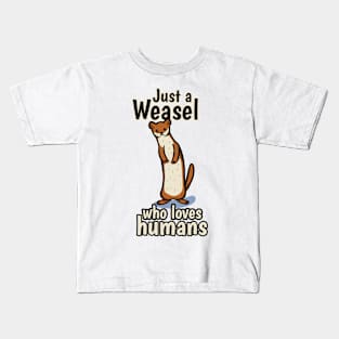 Just a Weasel who loves humans Kids T-Shirt